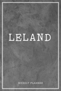 Leland Weekly Planner: Appointment To-Do Lists Undated Journal Personalized Personal Name Notes Grey Loft Art For Men Teens Boys & Kids Teachers Student School Supplies Gifts