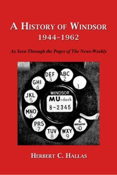 Hardcover A History of Windsor 1944-1962: As Seen Through the Pages of the News-Weekly Book