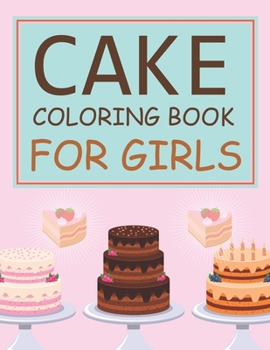 Cake Coloring Book For Girls: Cake Adult Coloring Book