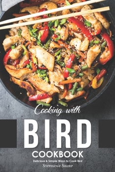 Paperback Cooking with Bird Cookbook: Delicious & Simple Ways to Cook Bird Book