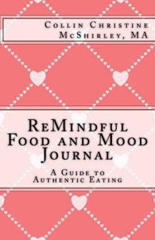 Paperback ReMindful Food and Mood Journal: A Guide to Authentic Eating Book