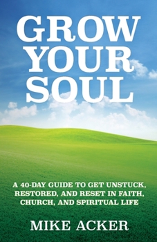 Paperback Grow Your Soul: A 40-day guide to get unstuck, restored, and reset in faith, church, and spirit Book
