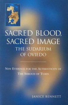 Hardcover Sacred Blood Sacred Image: The Sudarium of Oviedo: New Evidence for the Authenticity of the Shroud of Turin Book