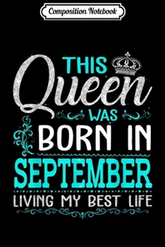 Composition Notebook: This Queen Was Born In September Living My Best Life  Journal/Notebook Blank Lined Ruled 6x9 100 Pages