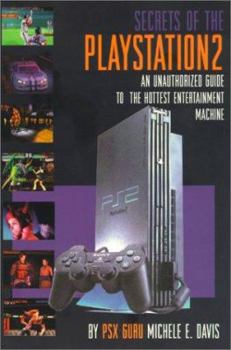 Paperback Secrets of the PlayStation 2: An Unauthorized Guide to the Hottest Entertainment Machine Book