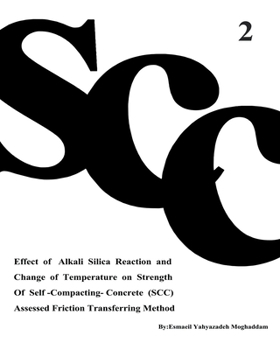 Paperback Effect of Alkali Silica Reaction and Change of Temperature on Strength of Self-Compacting-Concrete (SCC) Assessed Friction Transferring Method (Vol. 2 Book