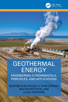 Hardcover Geothermal Energy: Engineering Fundamentals, Principles, and Applications Book