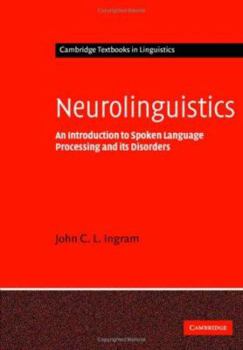 Neurolinguistics: An Introduction to Spoken Language Processing and its Disorders (Cambridge Textbooks in Linguistics)