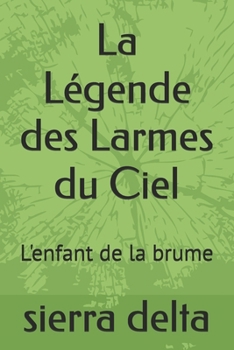 Paperback La Légende des Larmes du Ciel: L'enfant de la brume [French] Book