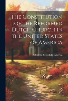 Paperback The Constitution of the Reformed Dutch Church in the United States of America Book