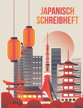 Japanisch Schreibheft: �bungsheft um die Kanji Schriftzeichen und das japanische Alphabet zu lernen