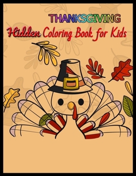 THANKSGIVING Hidden Coloring Book for Kids: Seek And Find Picture Puzzles With Turkeys, Pilgrims, Pumpkins ... Spy Them All? (Thanksgiving Activity Book)