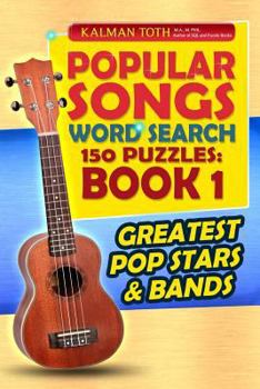 Popular Songs Word Search 150 Puzzles: Book 1: Greatest Pop Stars & Bands