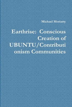 Paperback Earthrise: Conscious Creation of UBUNTU/Contributionism Communities Book
