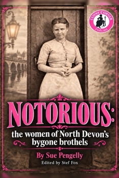 Notorious: The Women of North Devon's Bygone Brothels