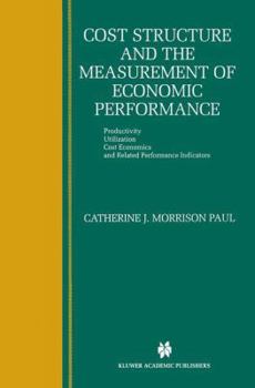 Paperback Cost Structure and the Measurement of Economic Performance: Productivity, Utilization, Cost Economics, and Related Performance Indicators Book