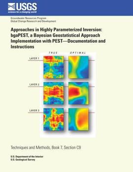 Paperback Approaches in Highly Parameterized Inversion: bgaPEST, a Bayesian Geostatistical Approach Implementation With PEST?Documentation and Instructions Book