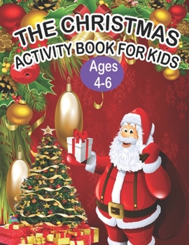 Paperback The Christmas Activity Book for Kids Ages 4-6: A Creative Holiday Fun and Activity work Book for kids Ages 4-6 with Brain Sharper Games Maze, Christma Book