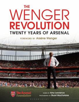 Hardcover The Wenger Revolution: Twenty Years of Arsenal Book