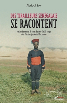 Des tirailleurs sénégalais se racontent (Harmattan Sénégal) (French Edition)