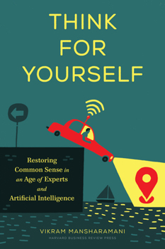 Hardcover Think for Yourself: Restoring Common Sense in an Age of Experts and Artificial Intelligence Book