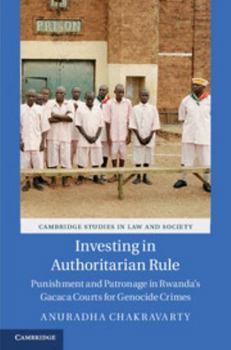 Investing in Authoritarian Rule: Punishment and Patronage in Rwanda's Gacaca Courts for Genocide Crimes - Book  of the Cambridge Studies in Law and Society