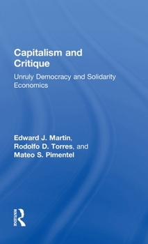 Hardcover Capitalism and Critique: Unruly Democracy and Solidarity Economics Book