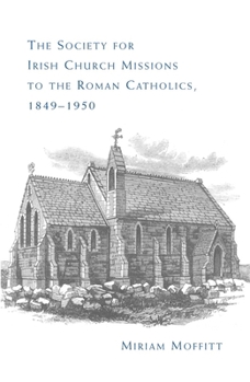 Hardcover The Society for Irish Church Missions to the Roman Catholics, 1849-1950 Book