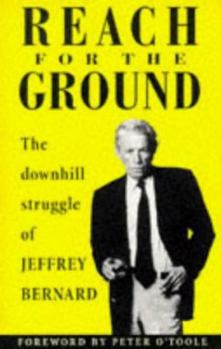 Paperback Reach for the Ground: The Downhill Struggle of Jeffrey Bernard Book