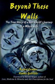Paperback Beyond These Walls: The True Story of a Lost Child's Journey to a Whole Life Book