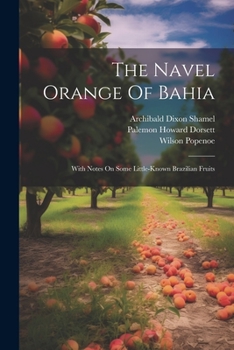 Paperback The Navel Orange Of Bahia: With Notes On Some Little-known Brazilian Fruits Book