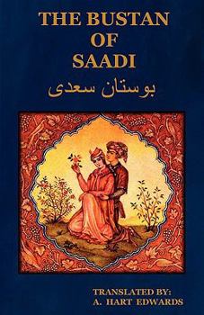 Paperback The Bustan of Saadi (the Garden of Saadi): Translated from Persian with an Introduction by A. Hart Edwards Book
