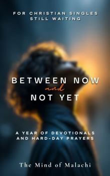 Hardcover Between Now and Not Yet: A Year of Devotionals and Hard-Day Prayers Book