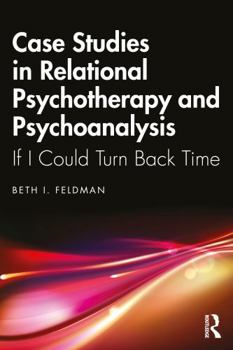 Paperback Case Studies in Relational Psychotherapy and Psychoanalysis: If I Could Turn Back Time Book