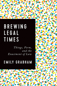 Hardcover Brewing Legal Times: Things, Form, and the Enactment of Law Book