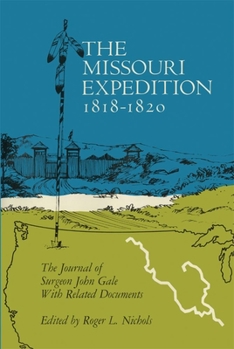 Paperback The Missouri Expedition 1818-1820: The Journal of Surgeon John Gale and Related Documents Book