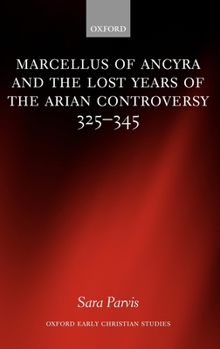 Hardcover Marcellus of Ancyra and the Lost Years of the Arian Controversy 325-345 Book