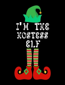 I'm the Hostess Elf: Hostess Notebook Journal 8.5 x 11 size 120 Pages Gifts