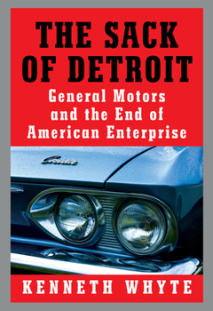 Hardcover The Sack of Detroit: General Motors and the End of American Enterprise Book