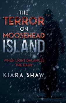 Paperback The Terror on Moosehead Island: When Light Balances the Dark Book