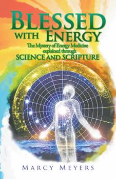 Paperback Blessed with Energy: The Mystery of Energy Medicine Explained Through Science and Scripture Book