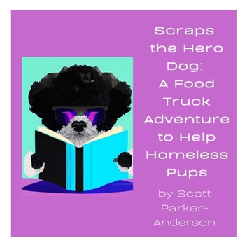Paperback Scraps the Hero Dog: A Food Truck Adventure to Help Homeless Pups Book