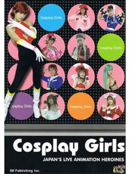Paperback Cosplay Girls: Japan's Live Animation Heroines Book