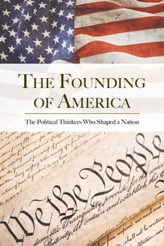 Hardcover The Founding of America Collection: The Political Thinkers Who Shaped a Nation Book