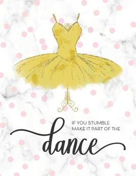 Paperback If You Stumble Make It Part Of The Dance: Motivational Gift for Ballet Dance Recitals and Students Book