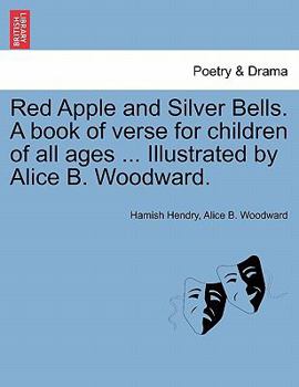 Red Apple and Silver Bells. A book of verse for children of all ages ... Illustrated by Alice B. Woodward.