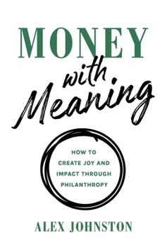 Hardcover Money with Meaning: How to Create Joy and Impact through Philanthropy Book