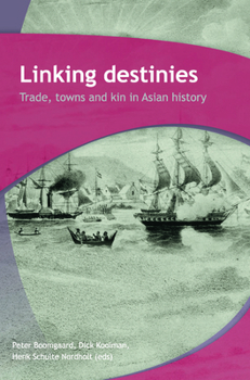 Linking Destinies: Trade, Towns and Kin in Asian History - Book #256 of the Verhandelingen van het Koninklijk Instituut voor Taal-, Land- en Volkenkunde