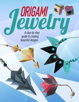 Hardcover Origami Jewelry: A Step-By-Step Guide to Creating Beautiful Designs Book