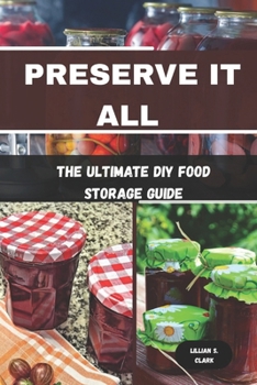 Preserve It All: The Ultimate DIY Food Storage Guide